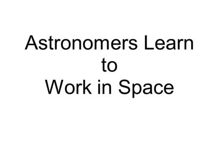 Astronomers Learn to Work in Space. Technical Challenges Detectors Pointing and Stability Data Storage Contamination Thermal Control Background radiation.