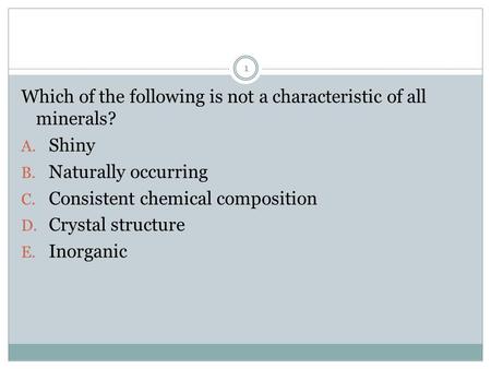 Which of the following is not a characteristic of all minerals?