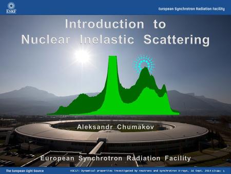 Slide: 1 HSC17: Dynamical properties investigated by neutrons and synchrotron X-rays, 16 Sept. 2014.