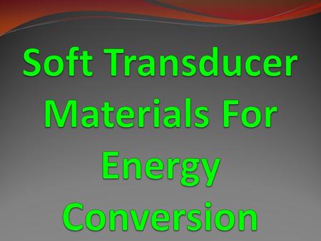 Soft Transducer Materials For Energy Conversion