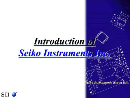 Introduction of Seiko Instruments Inc. Introduction of Seiko Instruments Inc. Seiko Instruments Korea Inc.