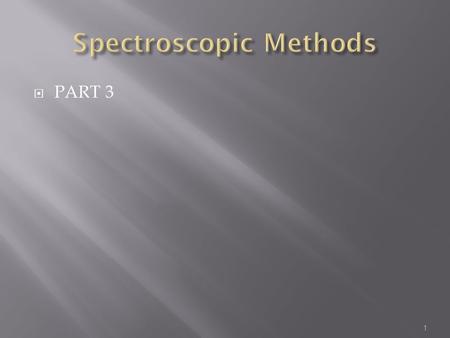  PART 3 1. 2 Absorption Spectrometer Dr. S. M. Condren SourceWavelength SelectorDetector Signal Processor Readout Sample.