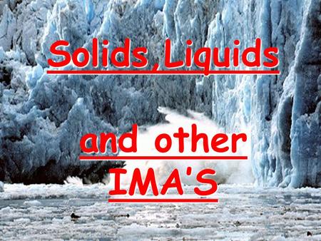 Solids,Liquids and other IMA’S. Phase Differences Solid Solid – definite volume and shape; particles packed in fixed positions; particles are not free.
