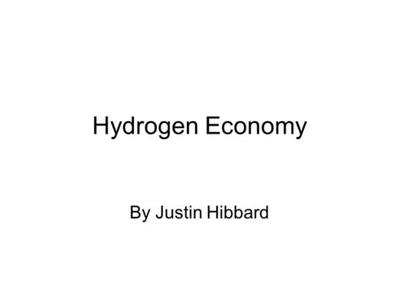 Hydrogen Economy By Justin Hibbard.