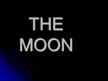 THE MOON. From any location on the Earth, the Moon appears to be a circular disk which, at any specific time, is illuminated to some degree by direct.