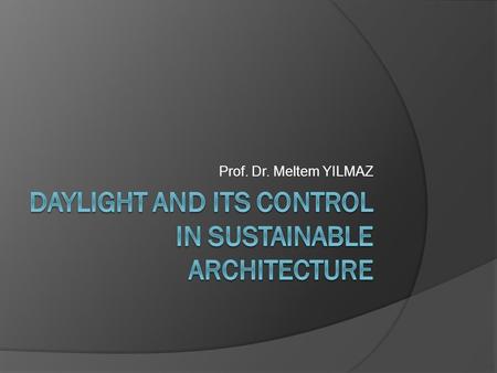 DAYLIGHT AND ITS CONTROL IN SUSTAINABLE ARCHITECTURE