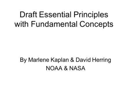 Draft Essential Principles with Fundamental Concepts By Marlene Kaplan & David Herring NOAA & NASA.