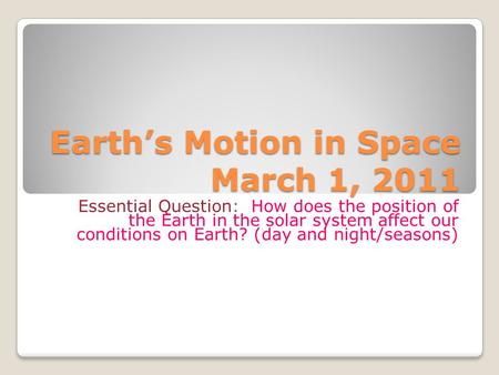 Earth’s Motion in Space March 1, 2011