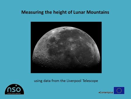 Measuring the height of Lunar Mountains using data from the Liverpool Telescope.
