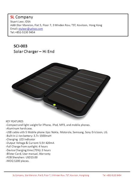 SCI-003 Solar Charger – Hi End KEY FEATURES -Compact and light weight for iPhone, iPod, MP3, and mobile phones. -Aluminum hard case. -USB cable with 5.