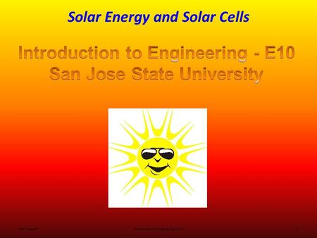 Solar Energy and Solar Cells Ken YoussefiIntroduction to Engineering – E10 1.