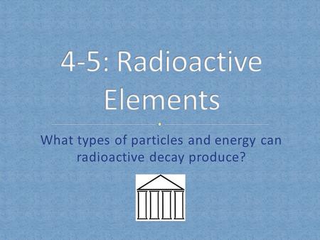 4-5: Radioactive Elements