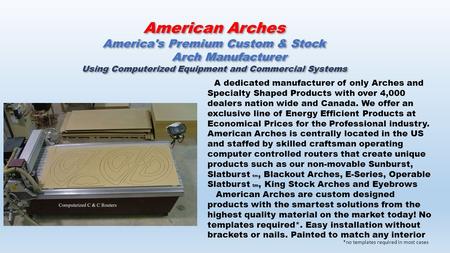 American Arches America's Premium Custom & Stock Arch Manufacturer Using Computerized Equipment and Commercial Systems American Arches America's Premium.