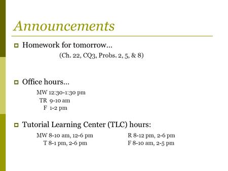 Announcements Homework for tomorrow… (Ch. 22, CQ3, Probs. 2, 5, & 8)