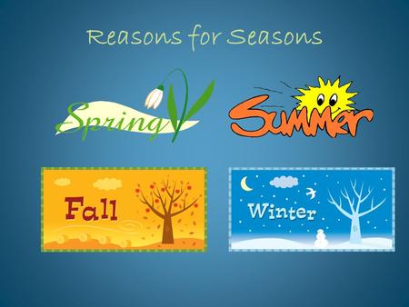 Reasons for Seasons.