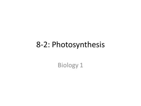 8-2: Photosynthesis Biology 1. Plants use sunlight to change water and carbon dioxide (CO 2 ) into sugar sunlight 6 CO 2 + 6 H 2 0  C 6 H 12 O 6 + 6.