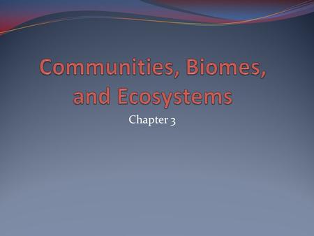 Communities, Biomes, and Ecosystems