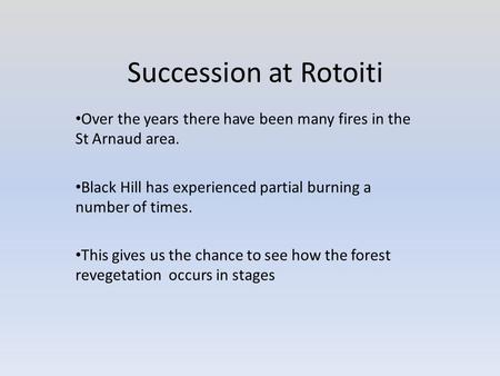 Succession at Rotoiti Over the years there have been many fires in the St Arnaud area. Black Hill has experienced partial burning a number of times. This.