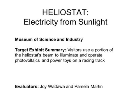 HELIOSTAT: Electricity from Sunlight Museum of Science and Industry Target Exhibit Summary: Visitors use a portion of the heliostat’s beam to illuminate.