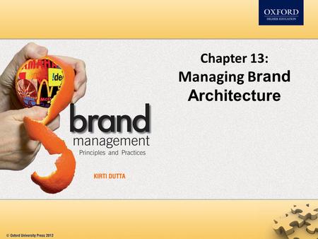 Chapter 13: Managing B rand Architecture. Contents Brand architecture and relationship between brands Product market brand context Choosing the right.