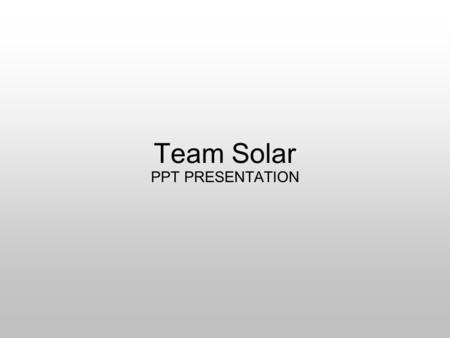 Team Solar PPT PRESENTATION.