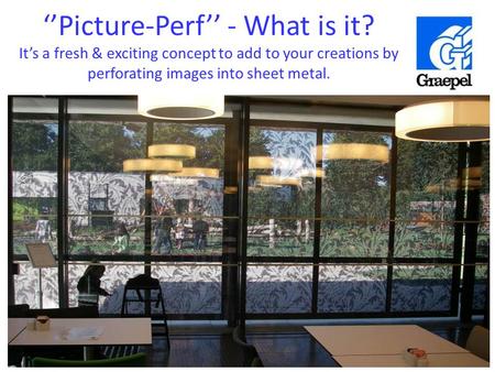 ‘’Picture-Perf’’ - What is it? It’s a fresh & exciting concept to add to your creations by perforating images into sheet metal.