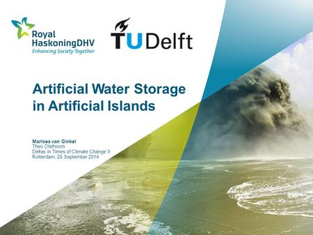 Artificial Water Storage in Artificial Islands Marloes van Ginkel Theo Olsthoorn Deltas in Times of Climate Change II Rotterdam, 25 September 2014.