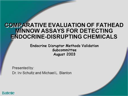 COMPARATIVE EVALUATION OF FATHEAD MINNOW ASSAYS FOR DETECTING ENDOCRINE-DISRUPTING CHEMICALS Endocrine Disruptor Methods Validation Subcommittee August.