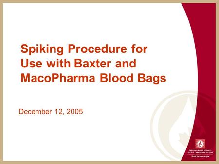 Spiking Procedure for Use with Baxter and MacoPharma Blood Bags December 12, 2005.