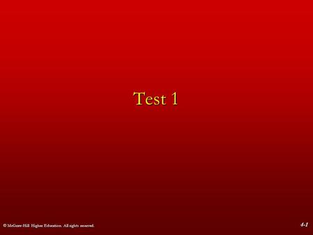 © McGraw-Hill Higher Education. All rights reserved. 4-1 Test 1.