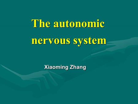 The autonomic nervous system The autonomic nervous system Xiaoming Zhang.
