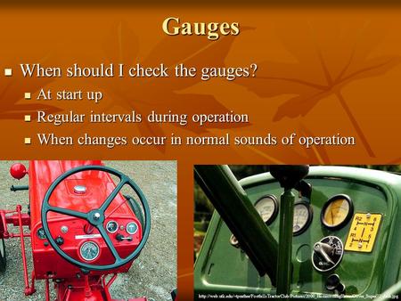 Gauges When should I check the gauges? When should I check the gauges? At start up At start up Regular intervals during operation Regular intervals during.