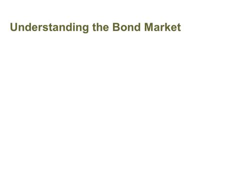 Understanding the Bond Market Determining Market Interest Rates.
