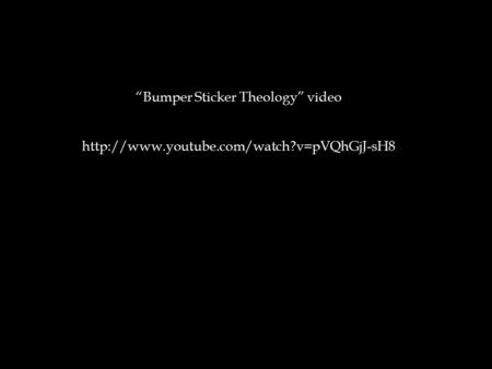 “Bumper Sticker Theology” video