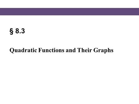 § 8.3 Quadratic Functions and Their Graphs.