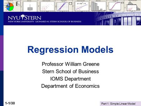 Part 1: Simple Linear Model 1-1/301-1 Regression Models Professor William Greene Stern School of Business IOMS Department Department of Economics.
