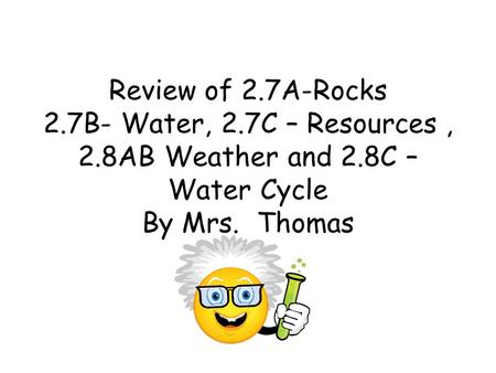 Review of 2. 7A-Rocks 2. 7B- Water, 2. 7C – Resources , 2