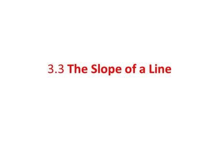 3.3 The Slope of a Line.