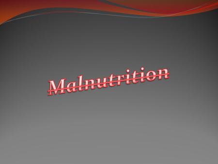Malnutrition is a broad term which refers to both under nutrition and over nutrition. Individuals are malnourished, or suffer from under nutrition if.