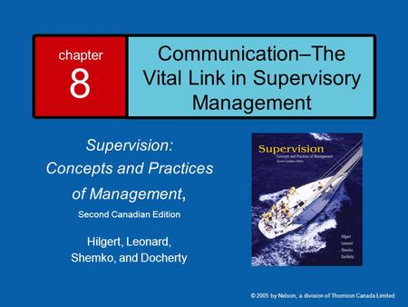 Chapter 8 Communication–The Vital Link in Supervisory Management Supervision: Concepts and Practices of Management, Second Canadian Edition Hilgert, Leonard,