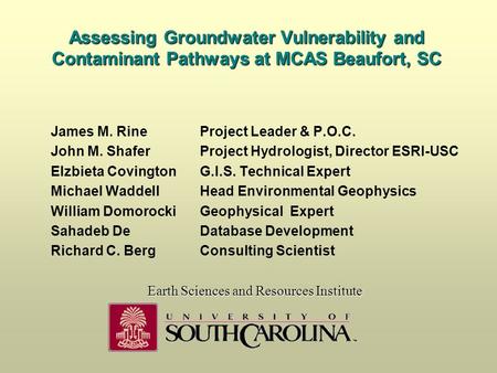 Assessing Groundwater Vulnerability and Contaminant Pathways at MCAS Beaufort, SC James M. RineProject Leader & P.O.C. John M. ShaferProject Hydrologist,