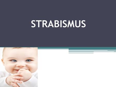 STRABISMUS. Misalignment of the eye(s) may turn in, out, up, or down can be present in one or both eyes cross-eyed, squint. Vergence Duction.