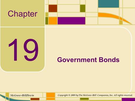 Chapter McGraw-Hill/Irwin Copyright © 2009 by The McGraw-Hill Companies, Inc. All rights reserved. 19 Government Bonds.