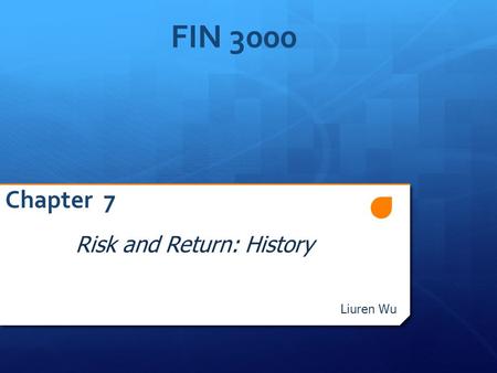 FIN 3000 Chapter 7 Risk and Return: History Liuren Wu.