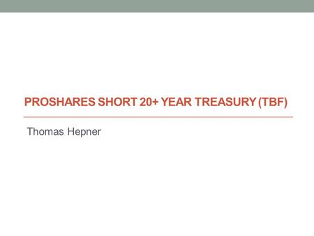 Thomas Hepner PROSHARES SHORT 20+ YEAR TREASURY (TBF)