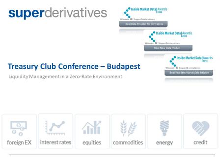 EValueX Liquidity Management in a Zero-Rate Environment 1 Treasury Club Conference – Budapest.