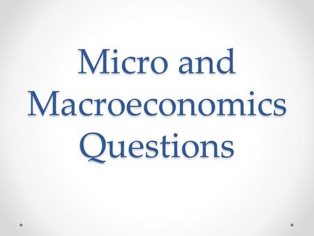 Micro and Macroeconomics Questions