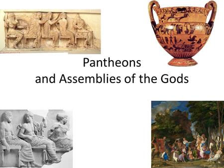 Pantheons and Assemblies of the Gods. Timelines  ology.htm