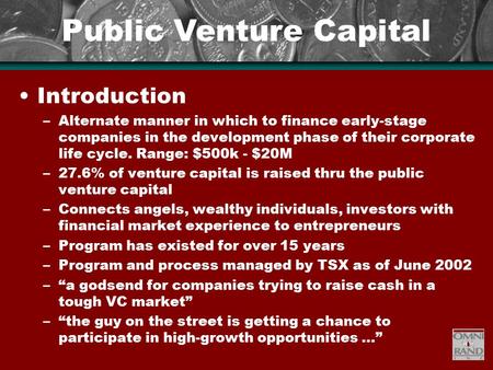 Public Venture Capital Introduction –Alternate manner in which to finance early-stage companies in the development phase of their corporate life cycle.