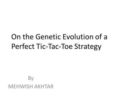 On the Genetic Evolution of a Perfect Tic-Tac-Toe Strategy